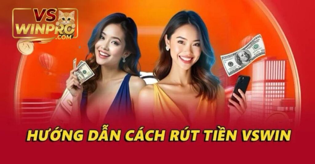 Rút Tiền VSWin Nhanh Chóng – Hướng Dẫn Chi Tiết