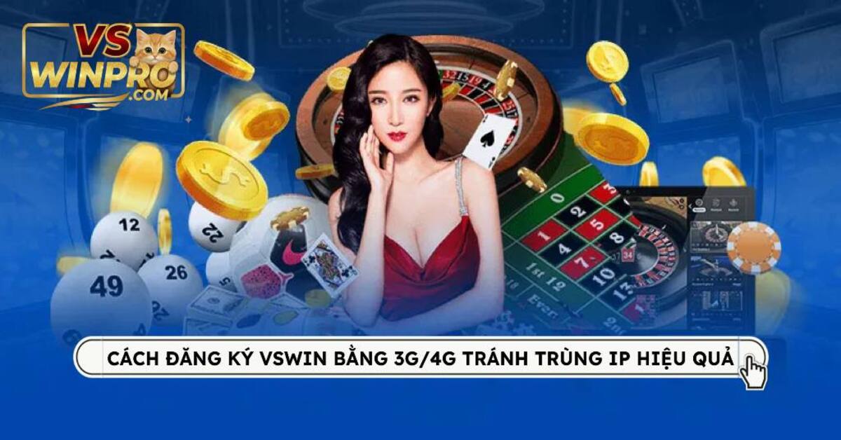 Cách đăng ký VSWin bằng 3G/4G không trùng IP để nhận code thưởng