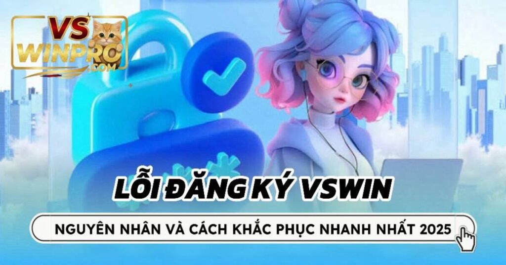 Lỗi đăng ký VSWin – Nguyên nhân và cách khắc phục nhanh nhất